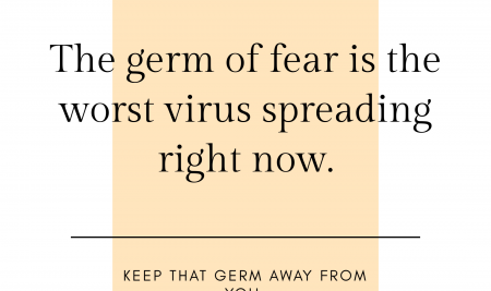 The Germ of Fear is the Worst Virus Spreading Right Now