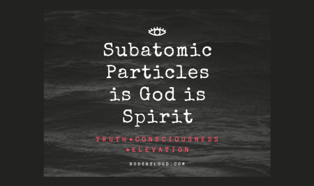 God, the universal supreme creative force is Spirit and the mover of subatomic particles.