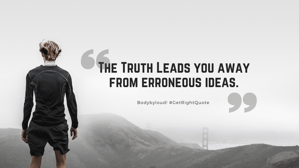 The Truth leads you away from erroneous ideas and sin.-2
