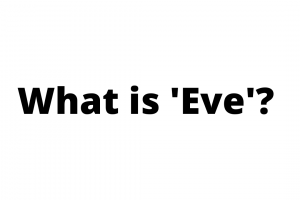 What is ‘Eve’?